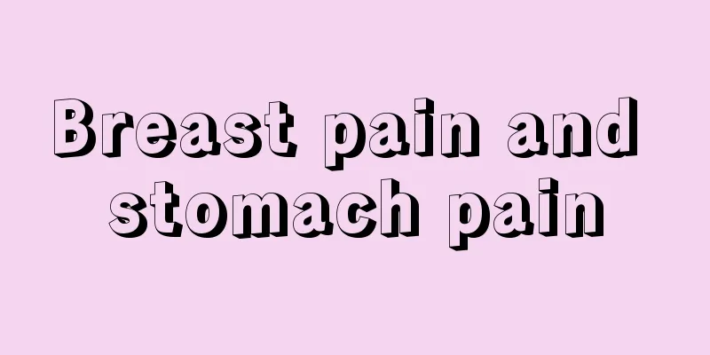 Breast pain and stomach pain