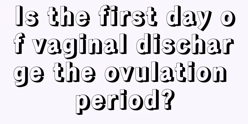 Is the first day of vaginal discharge the ovulation period?