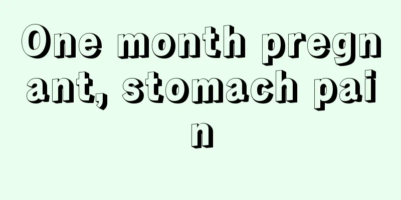 One month pregnant, stomach pain