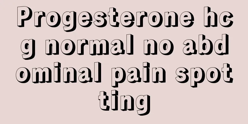 Progesterone hcg normal no abdominal pain spotting