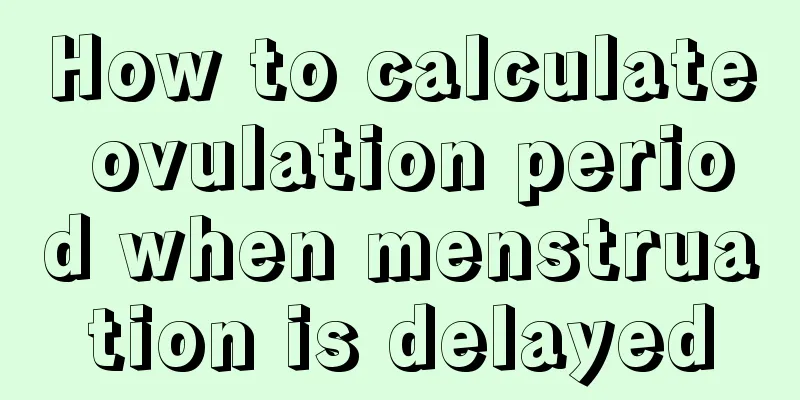 How to calculate ovulation period when menstruation is delayed