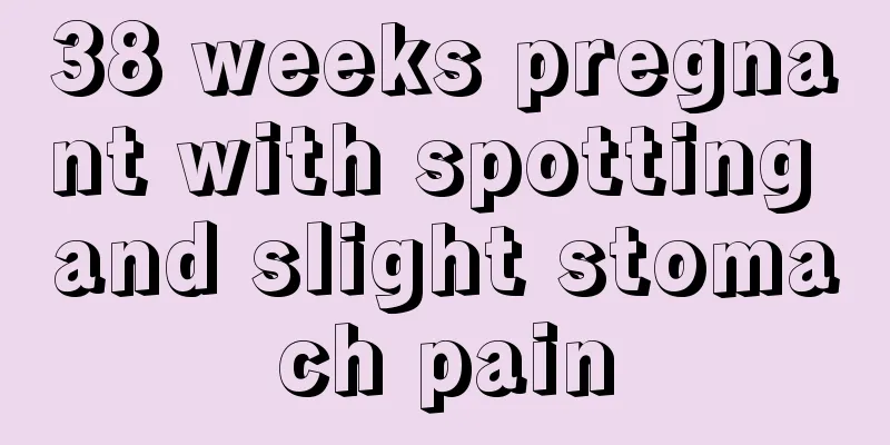 38 weeks pregnant with spotting and slight stomach pain