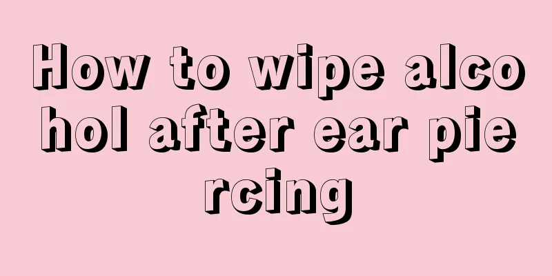 How to wipe alcohol after ear piercing