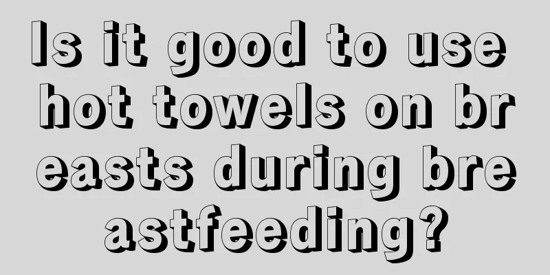 Is it good to use hot towels on breasts during breastfeeding?