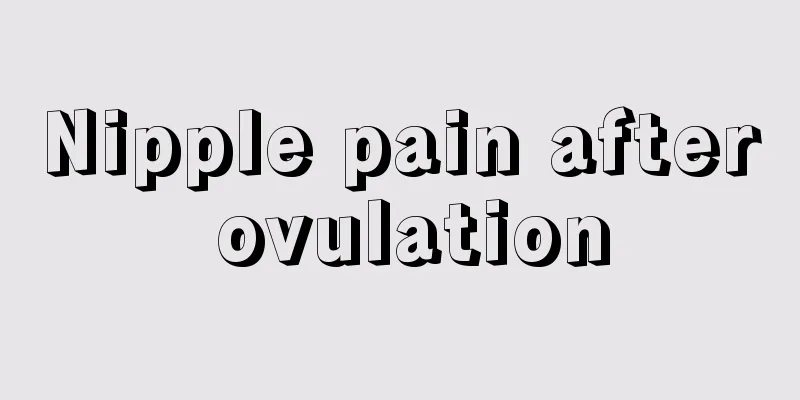 Nipple pain after ovulation