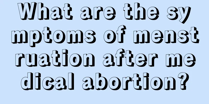 What are the symptoms of menstruation after medical abortion?