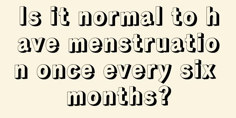 Is it normal to have menstruation once every six months?