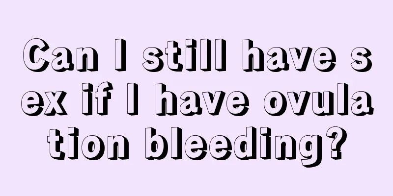 Can I still have sex if I have ovulation bleeding?