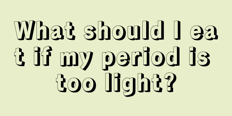 What should I eat if my period is too light?