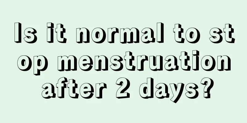 Is it normal to stop menstruation after 2 days?