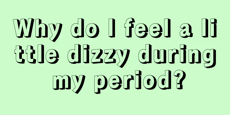 Why do I feel a little dizzy during my period?