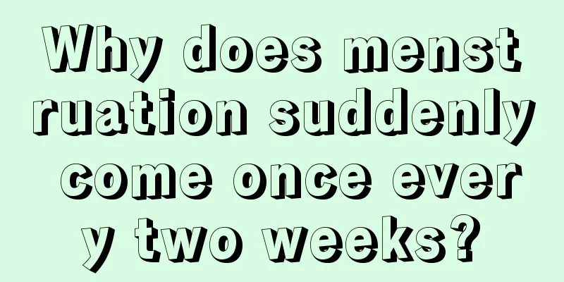 Why does menstruation suddenly come once every two weeks?