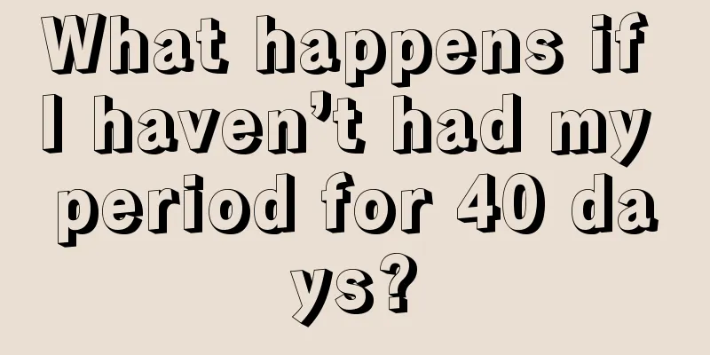 What happens if I haven’t had my period for 40 days?