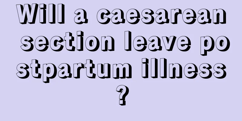 Will a caesarean section leave postpartum illness?