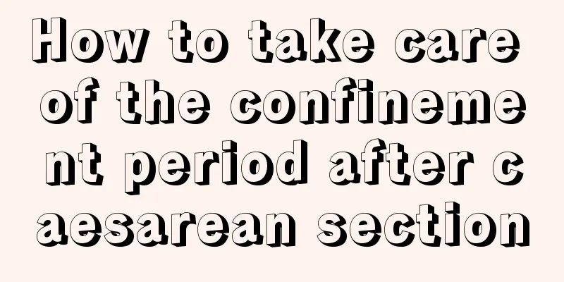 How to take care of the confinement period after caesarean section