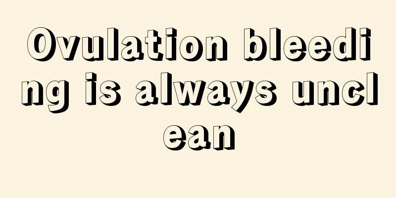 Ovulation bleeding is always unclean