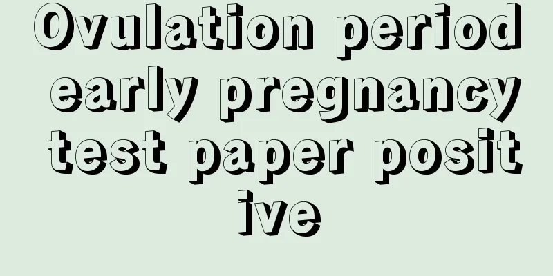 Ovulation period early pregnancy test paper positive