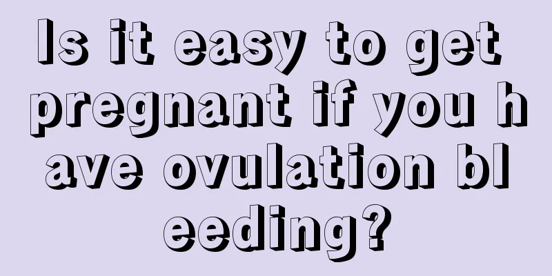 Is it easy to get pregnant if you have ovulation bleeding?