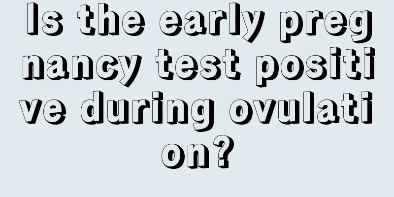 Is the early pregnancy test positive during ovulation?