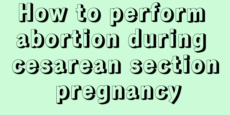 How to perform abortion during cesarean section pregnancy