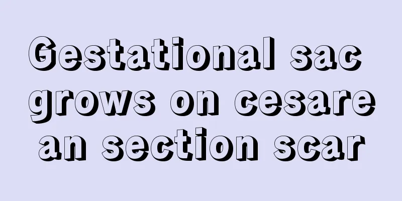 Gestational sac grows on cesarean section scar