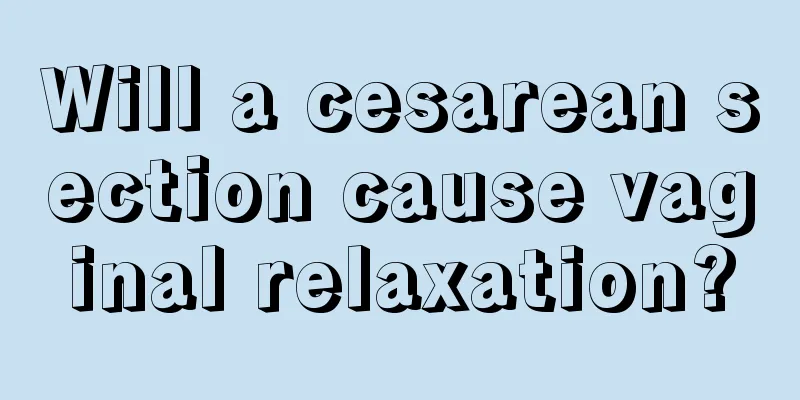 Will a cesarean section cause vaginal relaxation?