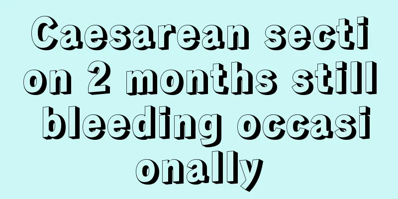 Caesarean section 2 months still bleeding occasionally