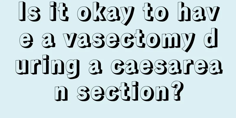 Is it okay to have a vasectomy during a caesarean section?