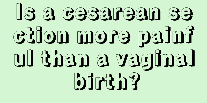 Is a cesarean section more painful than a vaginal birth?