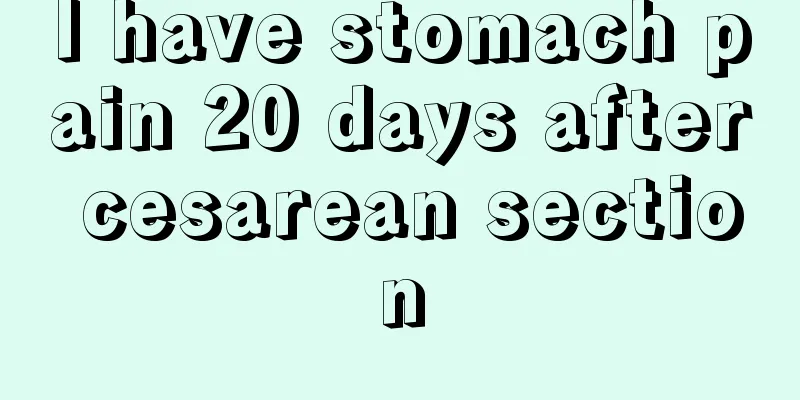 I have stomach pain 20 days after cesarean section