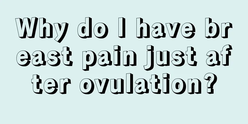 Why do I have breast pain just after ovulation?