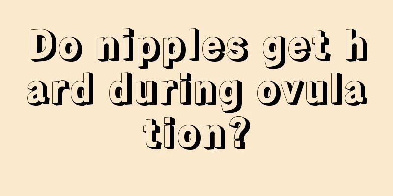 Do nipples get hard during ovulation?