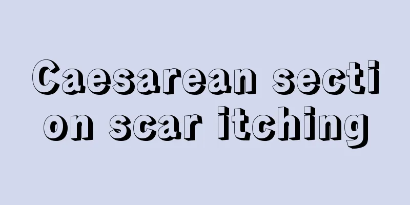 Caesarean section scar itching