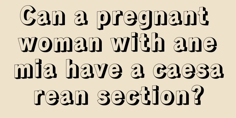 Can a pregnant woman with anemia have a caesarean section?