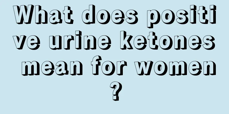 What does positive urine ketones mean for women?