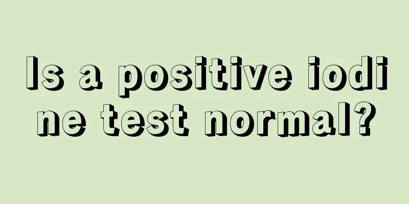 Is a positive iodine test normal?