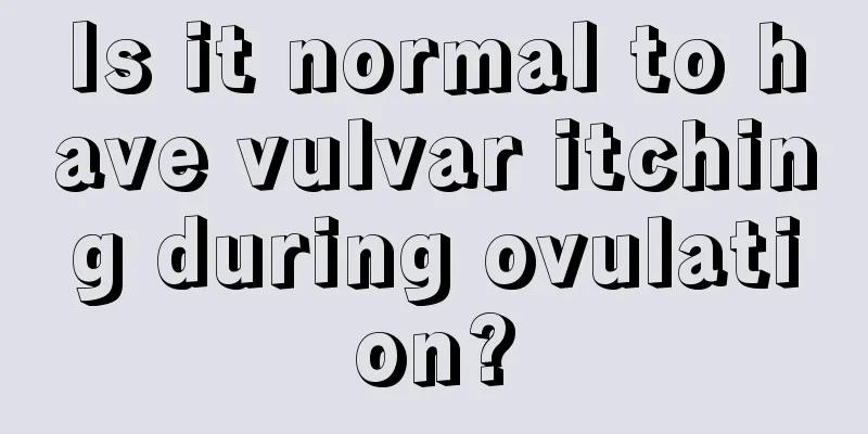 Is it normal to have vulvar itching during ovulation?