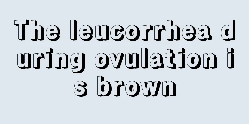 The leucorrhea during ovulation is brown