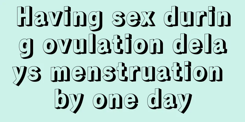 Having sex during ovulation delays menstruation by one day