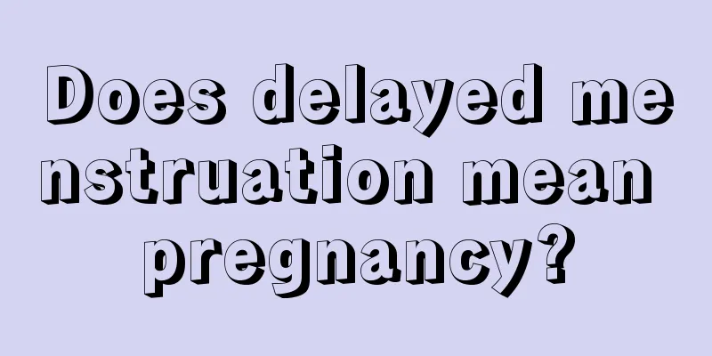 Does delayed menstruation mean pregnancy?