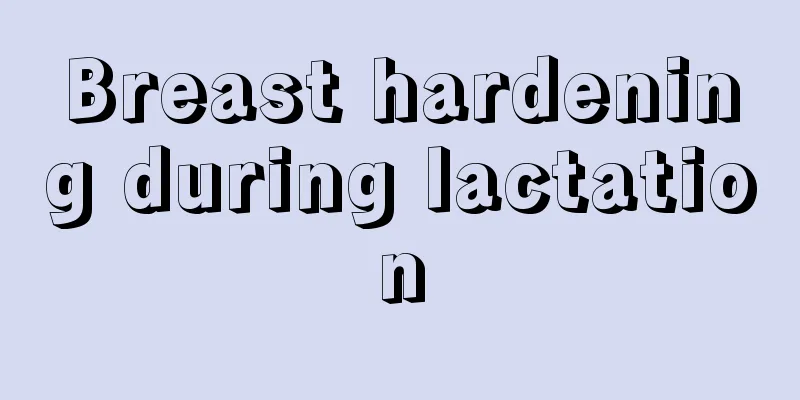 Breast hardening during lactation