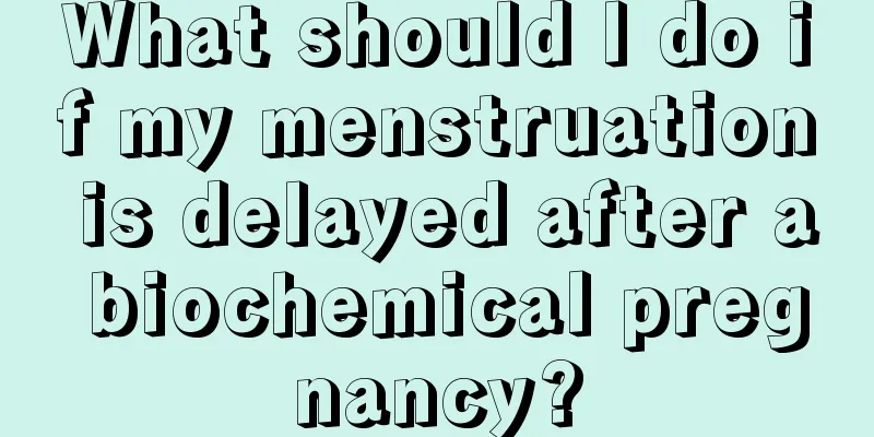 What should I do if my menstruation is delayed after a biochemical pregnancy?