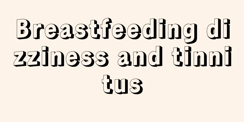 Breastfeeding dizziness and tinnitus