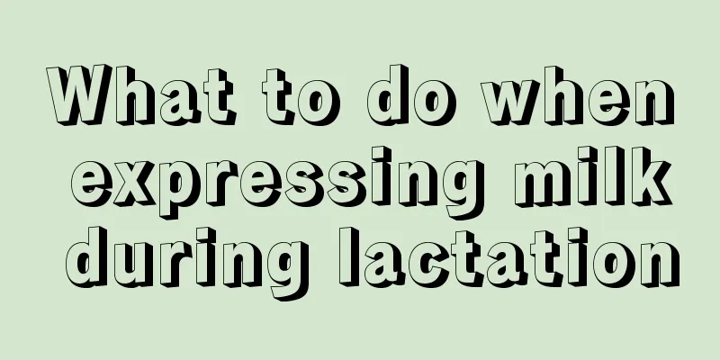 What to do when expressing milk during lactation