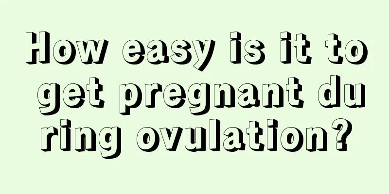 How easy is it to get pregnant during ovulation?