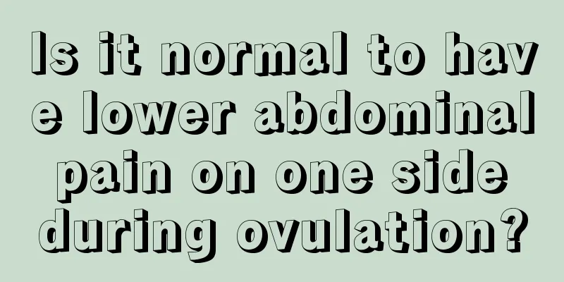 Is it normal to have lower abdominal pain on one side during ovulation?