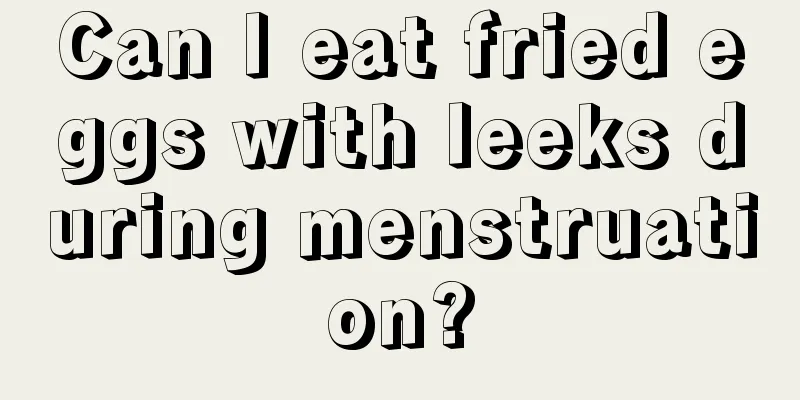 Can I eat fried eggs with leeks during menstruation?