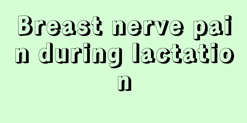 Breast nerve pain during lactation