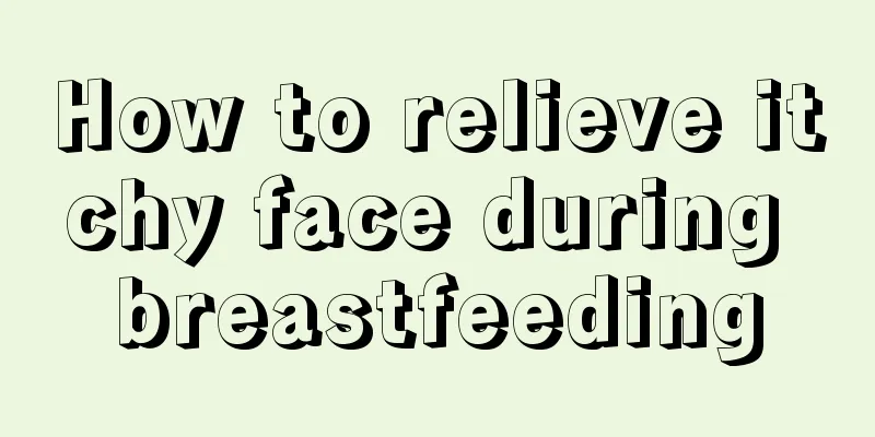 How to relieve itchy face during breastfeeding