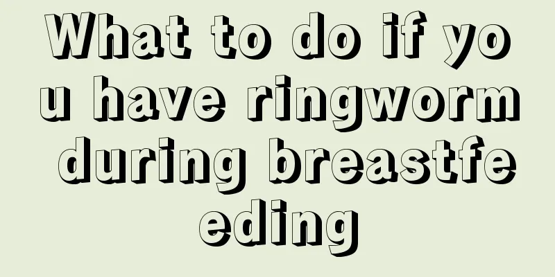 What to do if you have ringworm during breastfeeding